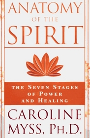 Anatomy of the Spirit : The Seven Stages of Power and Healing