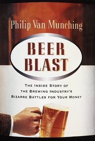Beer Blast : The Inside Story of the Brewing Industry's Bizarre Battles for Your Money