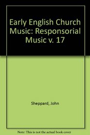 Early English Church Music: Responsorial Music v. 17