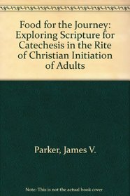 Food for the Journey: Exploring Scripture for Catechesis in the Rite of Christian Initiation of Adults