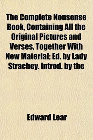 The Complete Nonsense Book, Containing All the Original Pictures and Verses, Together With New Material; Ed. by Lady Strachey. Introd. by the