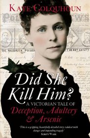 Did She Kill Him?: A Victorian Tale of Deception, Adultery and Arsenic