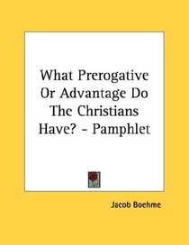 What Prerogative Or Advantage Do The Christians Have? - Pamphlet