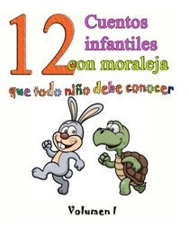 12 cuentos infantiles con moraleja que todo nio debe conocer: Vol.1 (Volume 1) (Spanish Edition)