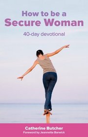 How To Be A Secure Woman - 40 Day Devotional