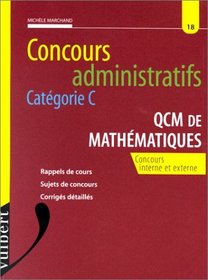 Concours administratifs, catgorie C : QCM de mathmatiques : concours interne et externe : rappel de cours, sujets de concours, corrigs dtaills