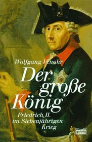 Der groe Knig. Friedrich II. im Siebenjhrigen Krieg.