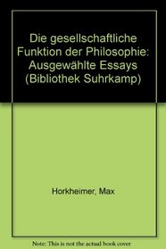 Die gesellschaftliche Funktion der Philosophie: Ausgewahlte Essays (Bibliothek Suhrkamp ; Bd. 391) (German Edition)