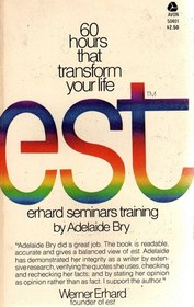 EST (Erhard Seminars Training): 60 Hours That Transform Your Life