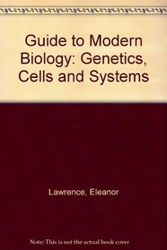 Guide to Modern Biology: Genetics, Cells and Systems