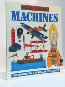 Machines (Make It Work! Series : the Hands-on Approach to Science)