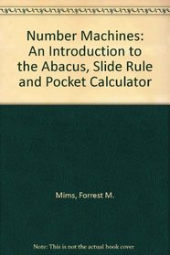 Number Machines: An Introduction to the Abacus, Slide Rule and Pocket Calculator