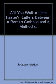 Will You Walk a Little Faster?: Letters Between a Roman Catholic and a Methodist