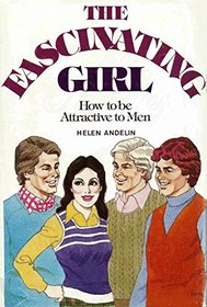 The Fascinating Girl:  How to be Attractive to Men