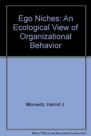 Ego Niches: An Ecological View of Organizational Behavior