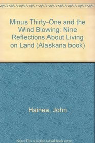 Minus Thirty-One and the Wind Blowing: Nine Reflections About Living on Land (Alaskana book)