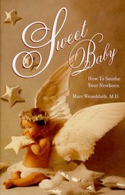 Sweet Baby : How To Soothe Your Newborn