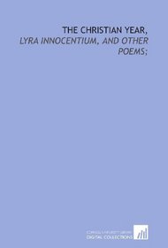 The Christian year,: Lyra innocentium, and other poems;