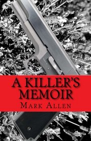 A Killer's Memoir: Confessions of a Contract Killer