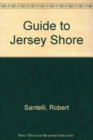 Guide to the Jersey Shore: From Sandy Hook to Cape May (Guide to the Jersey Shore)
