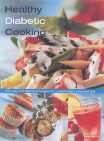 Healthy Diabetic Cooking: 250 Easy and Delicious Recipes for a Nutritionally Balanced Diet
