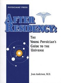 After Residency: The Young Physician's Guide to the Universe