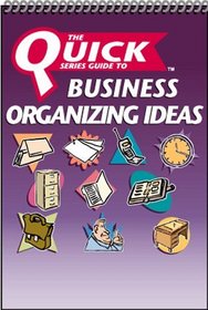 The Quick Series Guide to Business Organizing Ideas
