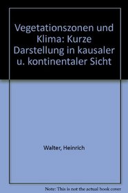Vegetationszonen und Klima: Kurze Darstellung in kausaler u. kontinentaler Sicht (German Edition)