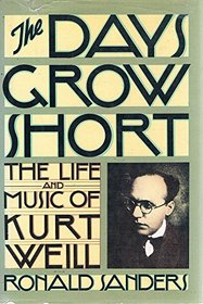 The days grow short: The life and music of Kurt Weill