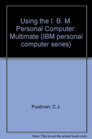 Using the IBM Personal Computer: Multimate (IBM Personal Computer series)