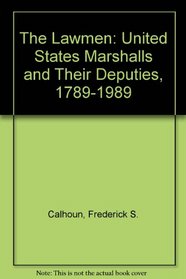 The Lawmen : United States Marshals and Their Deputies 1789-1989