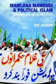 Mawlana Mawdudi and Political Islam: Authority and the Islamic state