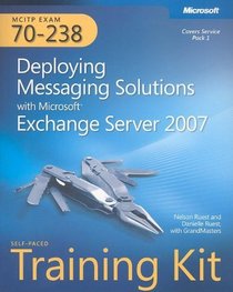 MCITP Self-Paced Training Kit (Exam 70-238): Deploying Messaging Solutions with Microsoft Exchange Server 2007
