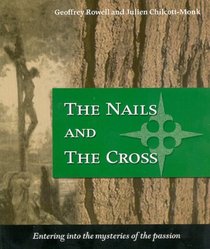 The Nails and the Cross: Entering into the Mysteries of the Passion