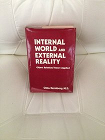 Internal world and external reality: Object relations theory applied (Classical psychoanalysis and its applications)