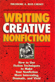 Writing Creative Nonfiction: How to Use Fiction Techniques to Make Your Nonfiction More Interesting, Dramatic-And Vivid