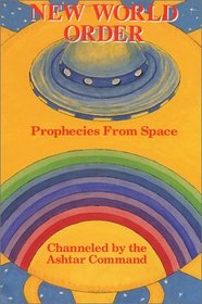 New World Order: Prophecies from Space Channeled by the Ashtar Command