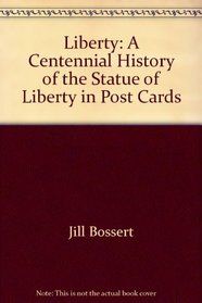Liberty: A Centennial History of the Statue of Liberty in Post Cards