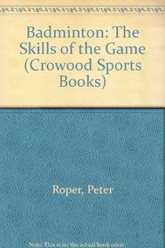 Badminton: The Skills of the Game (Crowood Sports Books)