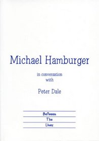 Michael Hamburger In Conversation with Peter Dale (Between the Lines (Series).)