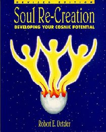 Soul re-creation: Developing your cosmic potential