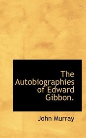 The Autobiographies of Edward Gibbon.