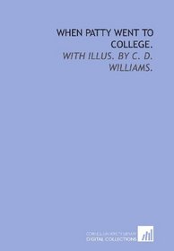 When Patty went to college.: With illus. by C. D. Williams.