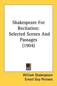 Shakespeare For Recitation: Selected Scenes And Passages (1904)
