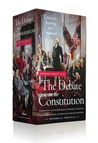 The Debate on the Constitution: Federalist and Antifederalist Speeches, Articles, & Letters During the Struggle over Ratification: (Library of America Collector's Boxed Set)