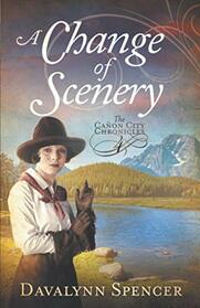 A Change of Scenery (Canon City Chronicles, Bk 4)