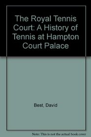 The Royal Tennis Court: A History of Tennis at Hampton Court Palace
