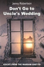 Don't Go to Uncle's Wedding: Voices from the Warsaw Ghetto
