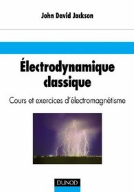 Electrodynamique classique : Cours et exercices d'electromagntisme