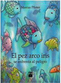 Pez Arco Iris Se Enfrenta Al Peligro, El (Spanish Edition)